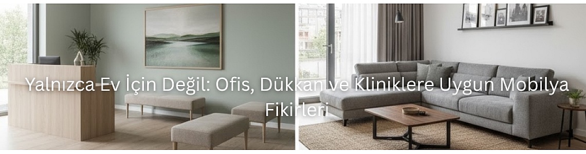 Yalnızca Ev İçin Değil: Ofis, Dükkan ve Kliniklere Uygun Mobilya Fikirleri Yalnızca Ev İçin Değil: Ofis, Dükkan ve Kliniklere Uygun Mobilya Fikirleri